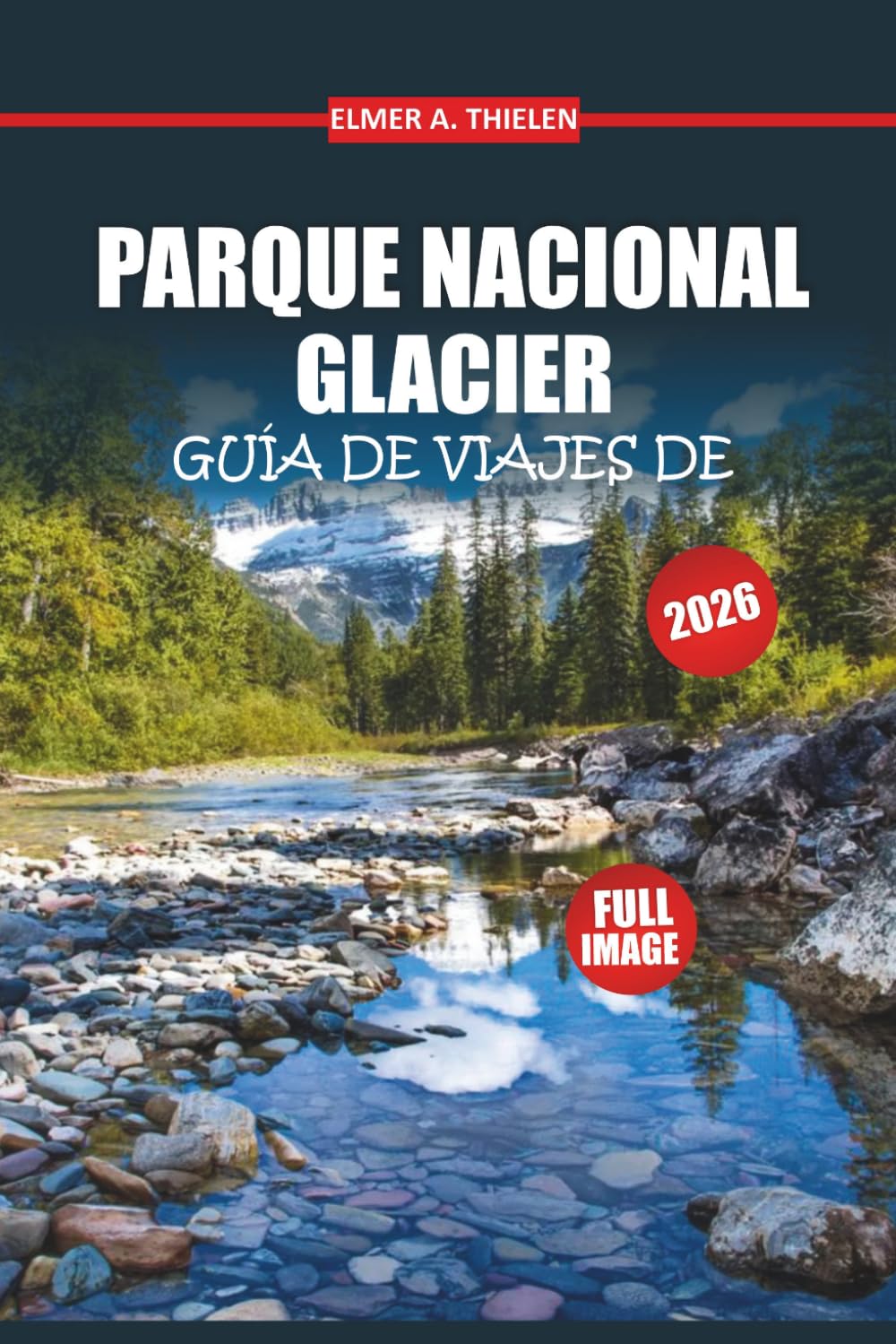 Guía de viaje del Parque Nacional Glacier 2026: Descubre rutas panorámicas, rutas épicas, encuentros con la fauna y consejos privilegiados para una aventura inolvidable