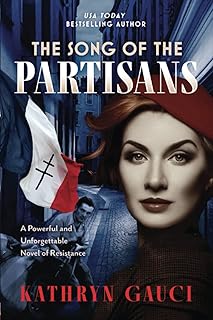 The Song of the Partisans: A Powerful and Unforgettable Novel of Resistance
