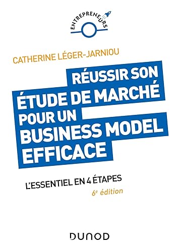 Réussir son étude de marché pour un Business Model efficace - 6e éd. - L'essentiel en 4 étapes: L'essentiel en 4 étapes