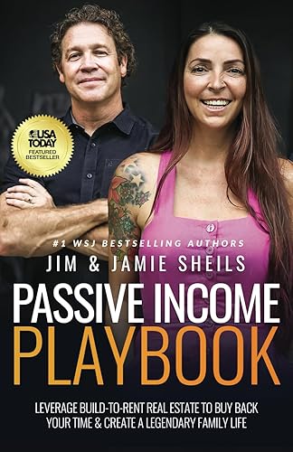 Passive Income Playbook: Leverage Build-To-Rent Real Estate To Buy Back Your Time &amp; Create A Legendary Family Life