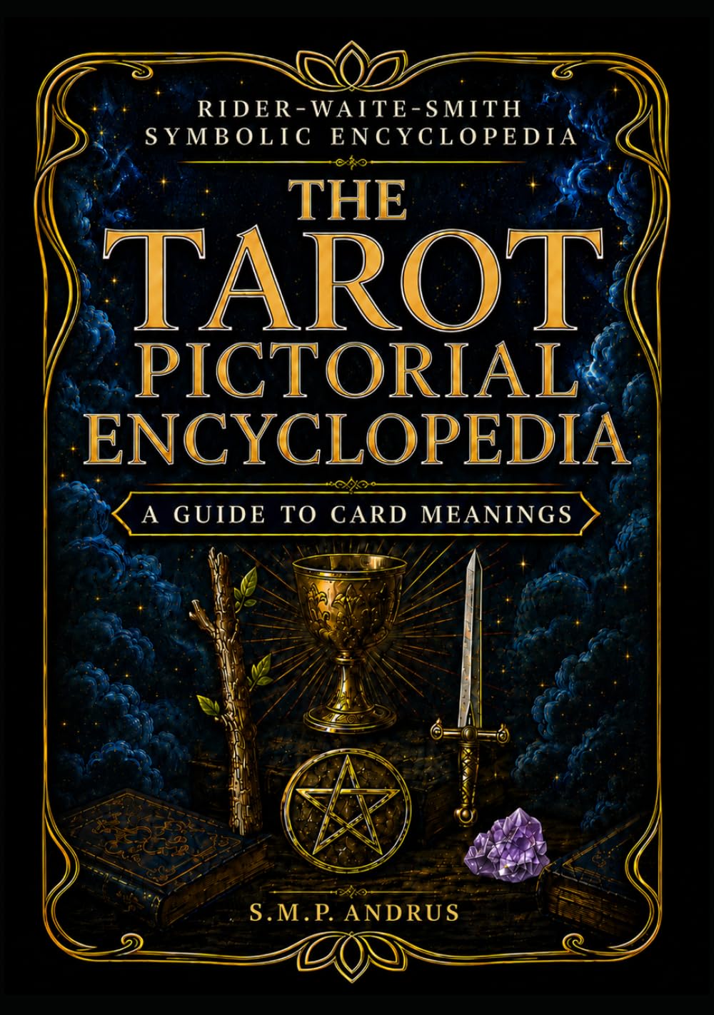 THE TAROT PICTORIAL ENCYCLOPEDIA: A GUIDE TO CARD MEANINGS (Basic Start Up Tarot Card Guides Simplified)