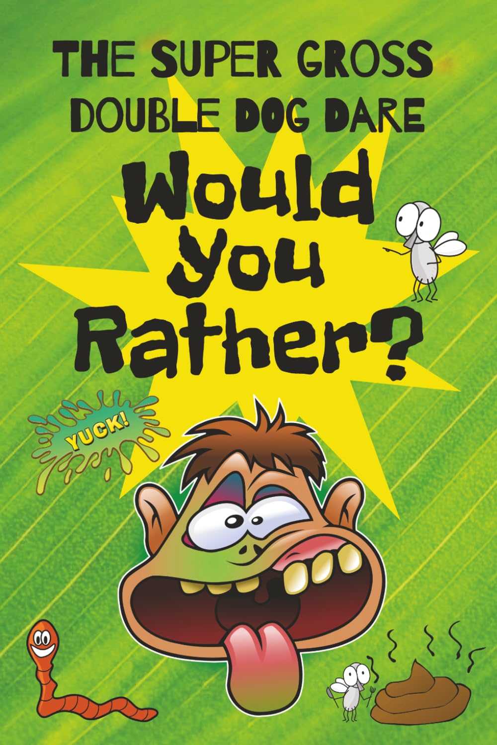 The Super Gross Double Dog Dare "Would You Rather" Book: 160+ Hilarious and Disgusting Questions | Silly Games for Kids Ages 7–12