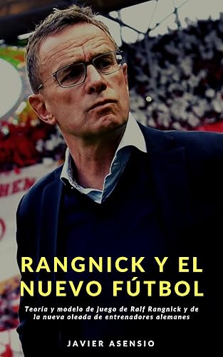 Rangnick y el nuevo fútbol: Teoría y modelo de juego de Ralf Rangnick y la nueva oleada de entrenadores alemanes (Spanish Edition)