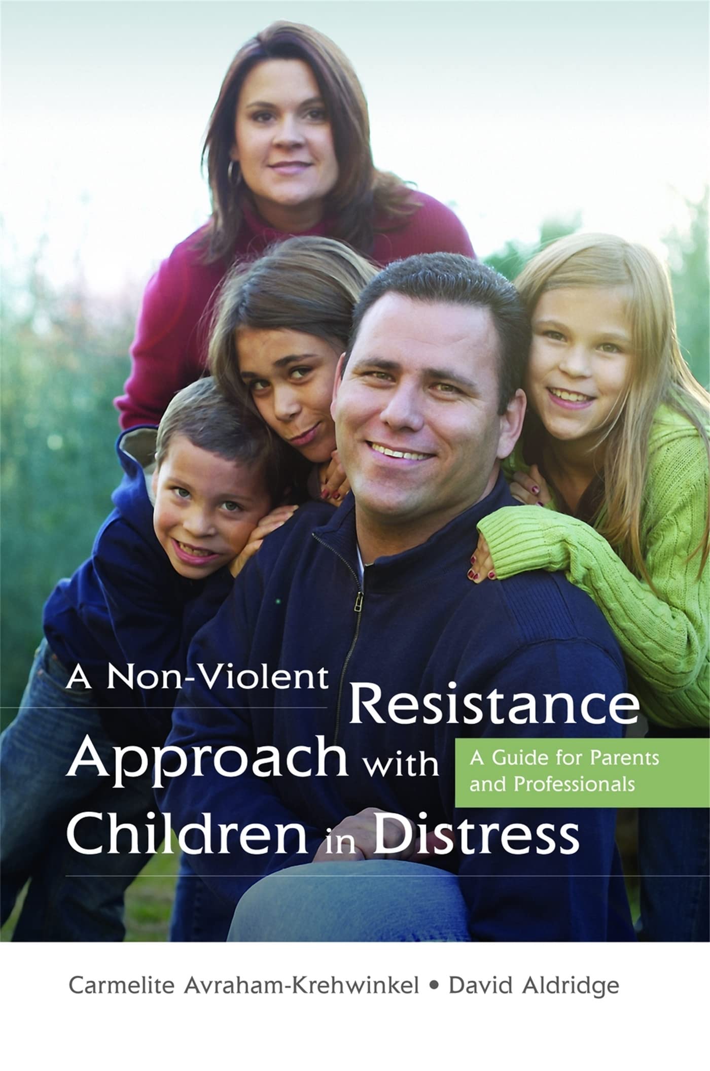 A Non-Violent Resistance Approach with Children in Distress: A Guide for Parent