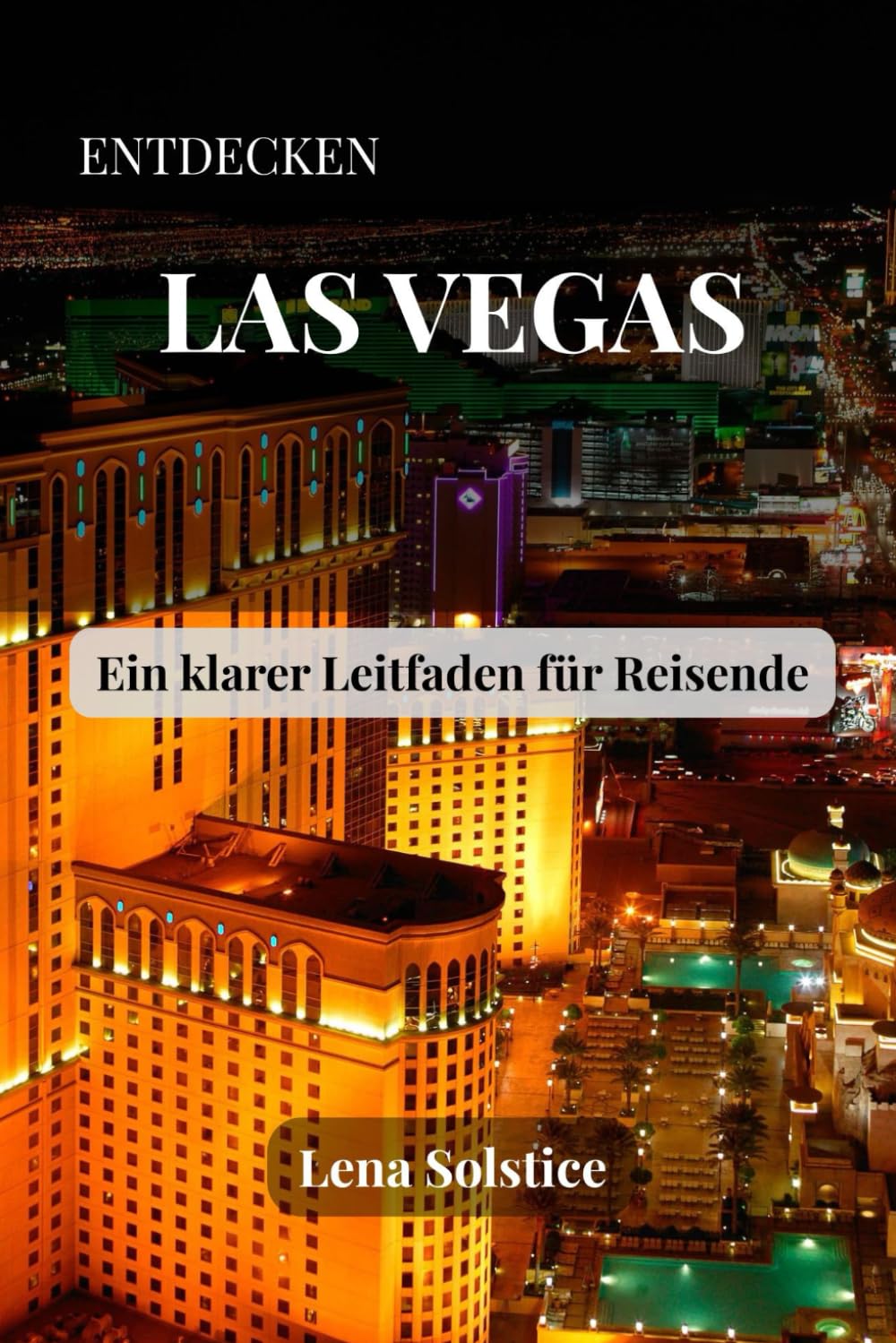 Entdecken Las Vegas: Ein klarer Leitfaden für Reisende (German Edition)