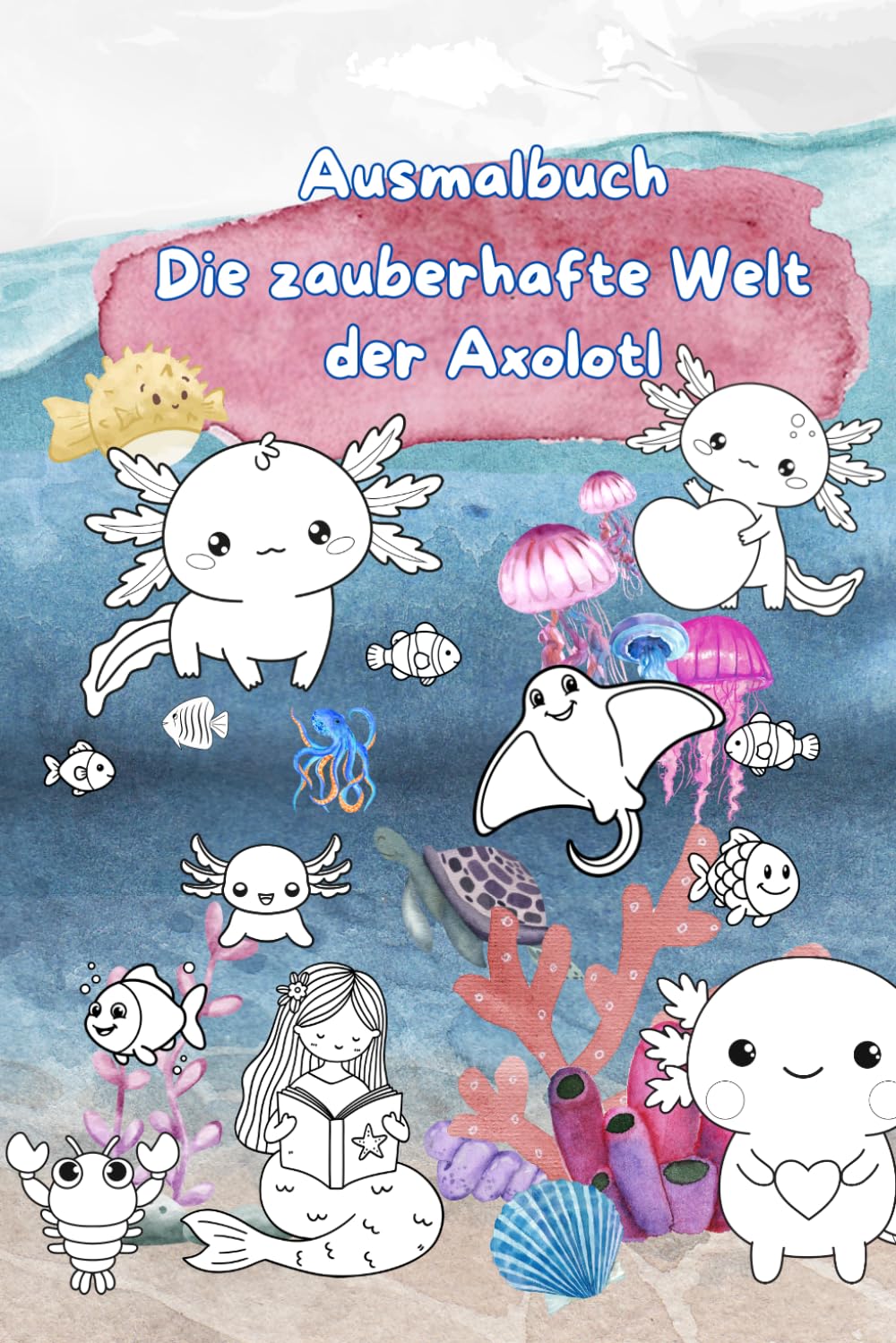 Axolotl Malbuch für Kinder- Die zauberhafte Welt der Axolotl: Süße Axolotl zum Ausmalen – Niedliches Ausmalbuch mit einfachen Motiven