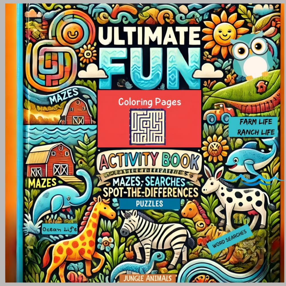 Ultimate Fun Activity Book: Mazes, Word Searches, Coloring Pages, and Spot-the-Difference Puzzles