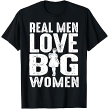 Funny Real Men Love Big Women Gift For Chubby Fat Girl Teen T-Shirt