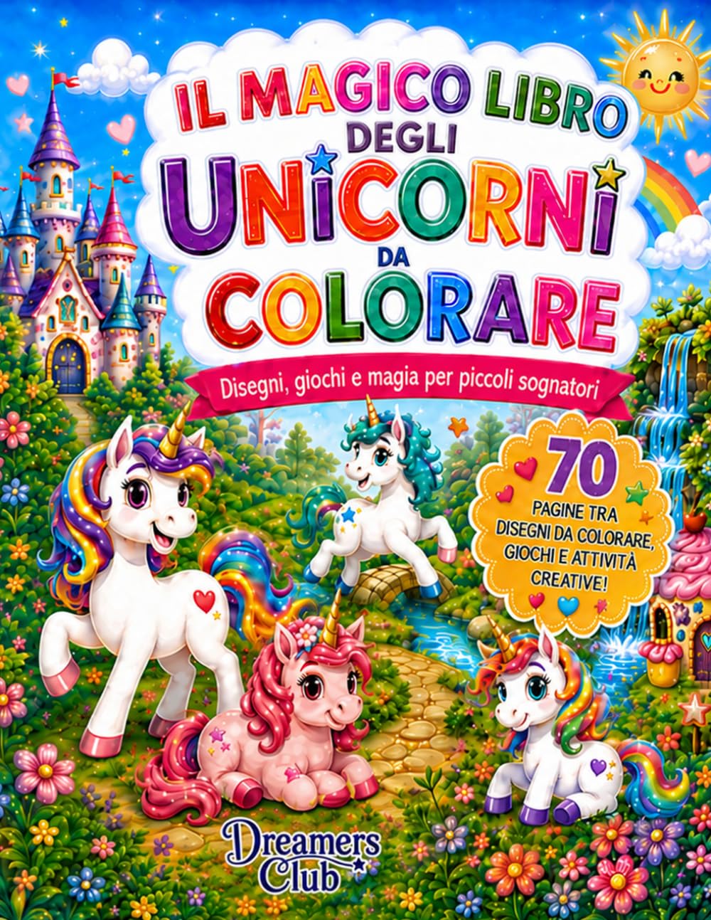 Il magico libro degli unicorni da colorare: Disegni, giochi e magia per piccoli sognatori