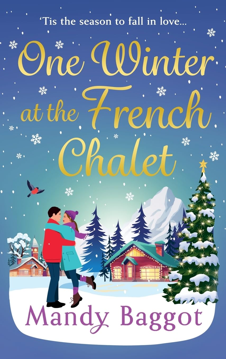 One Winter at the French Chalet: The gorgeous, uplifting, festive romance from Mandy Baggot