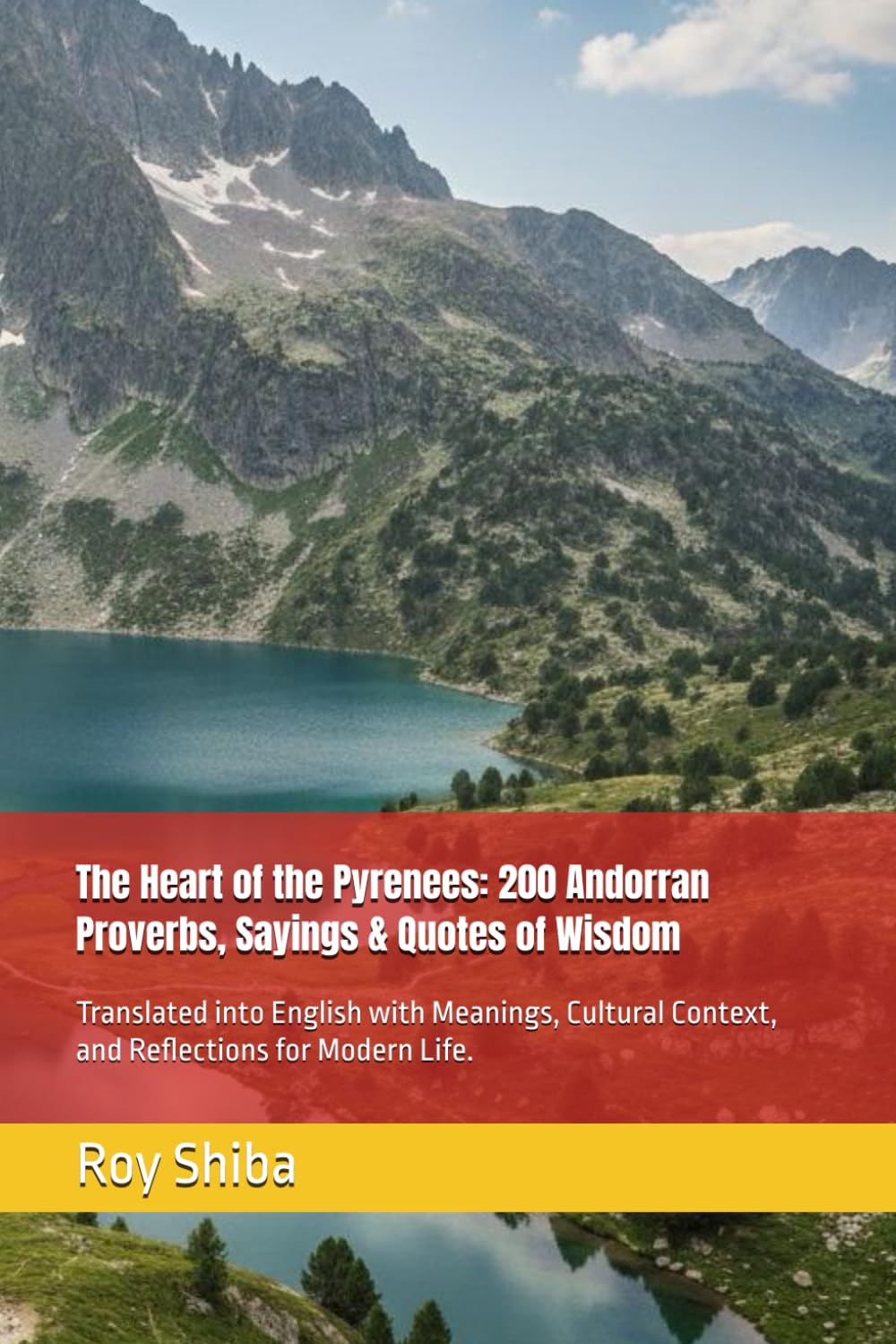 The Heart of the Pyrenees: 200 Andorran Proverbs, Sayings & Quotes of Wisdom: Translated into English with Meanings, Cultural Context, and Reflections for Modern Life. (The World Wisdom Archive)