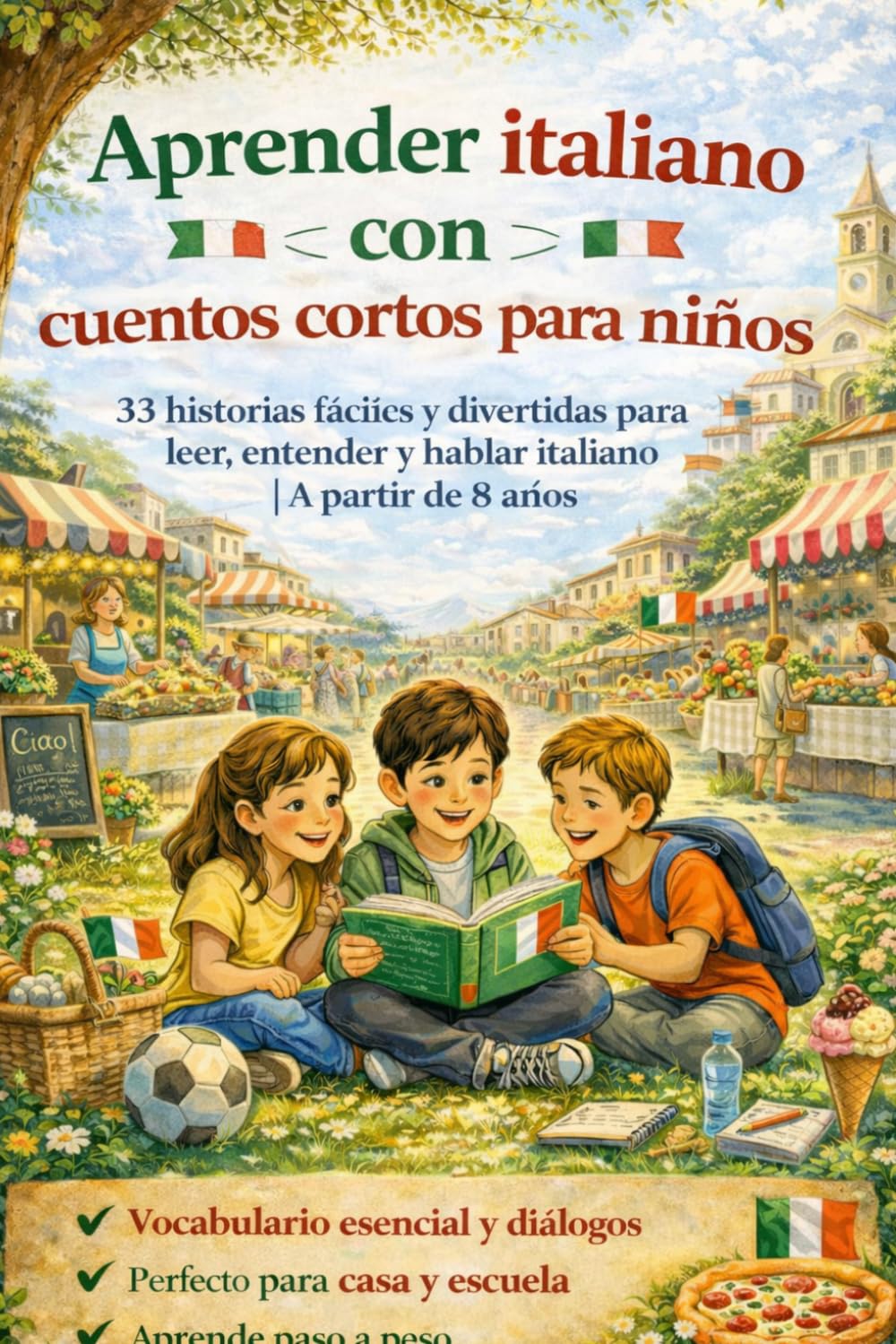 Aprender italiano con cuentos cortos para niños: 33 historias fáciles y divertidas para leer, entender y hablar italiano | Con diálogos e imágenes | Para niños a partir de 8 años
