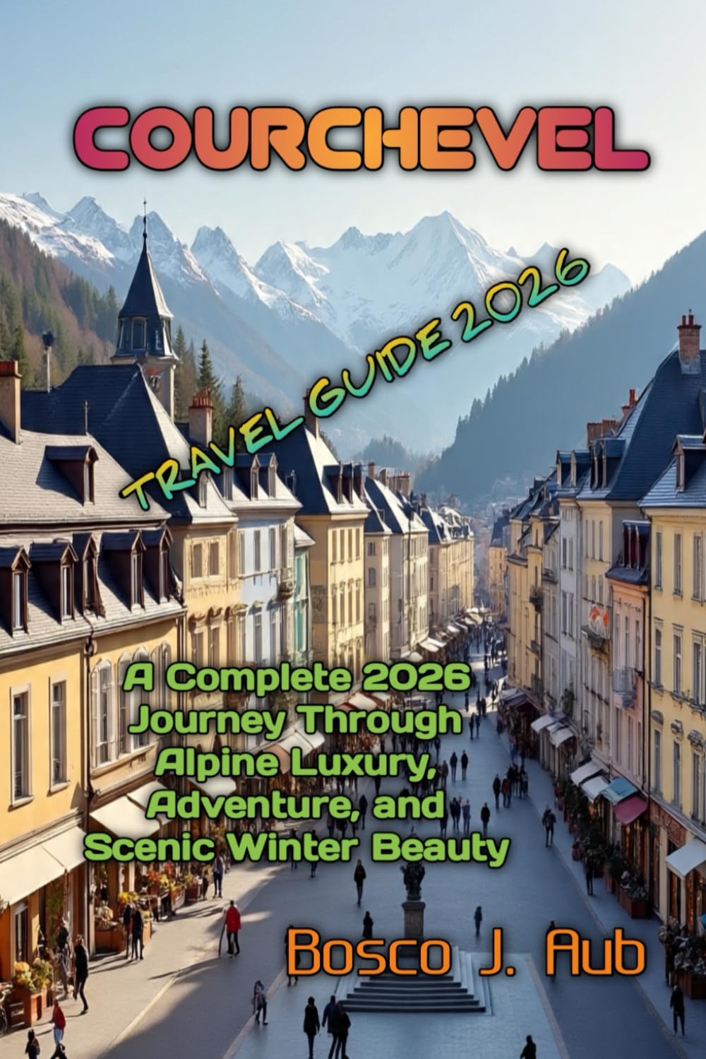 COURCHEVEL TRAVEL GUIDE 2026      Paperback – Large Print, January 3, 2026