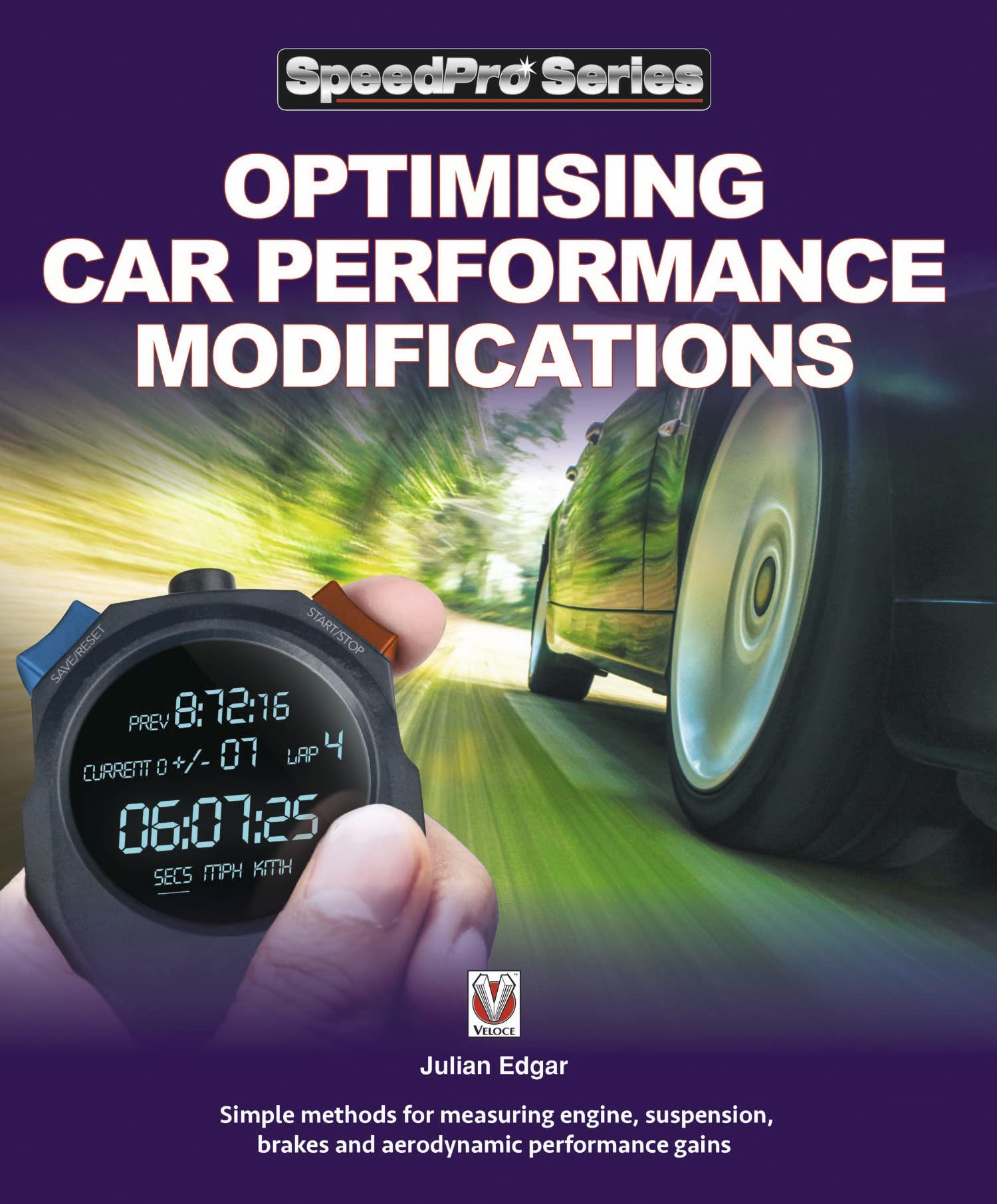 Optimising Car Performance Modifications: Simple methods for measuring engine, suspension, brakes and aerodynamic performance gains (SpeedPro series)