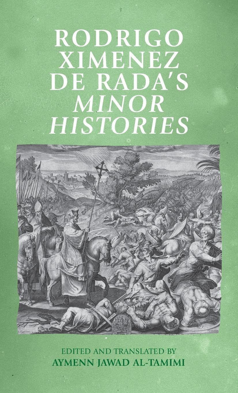 Rodrigo Ximenez De RADA’s Minor Histories (Manchester Medieval Sources)