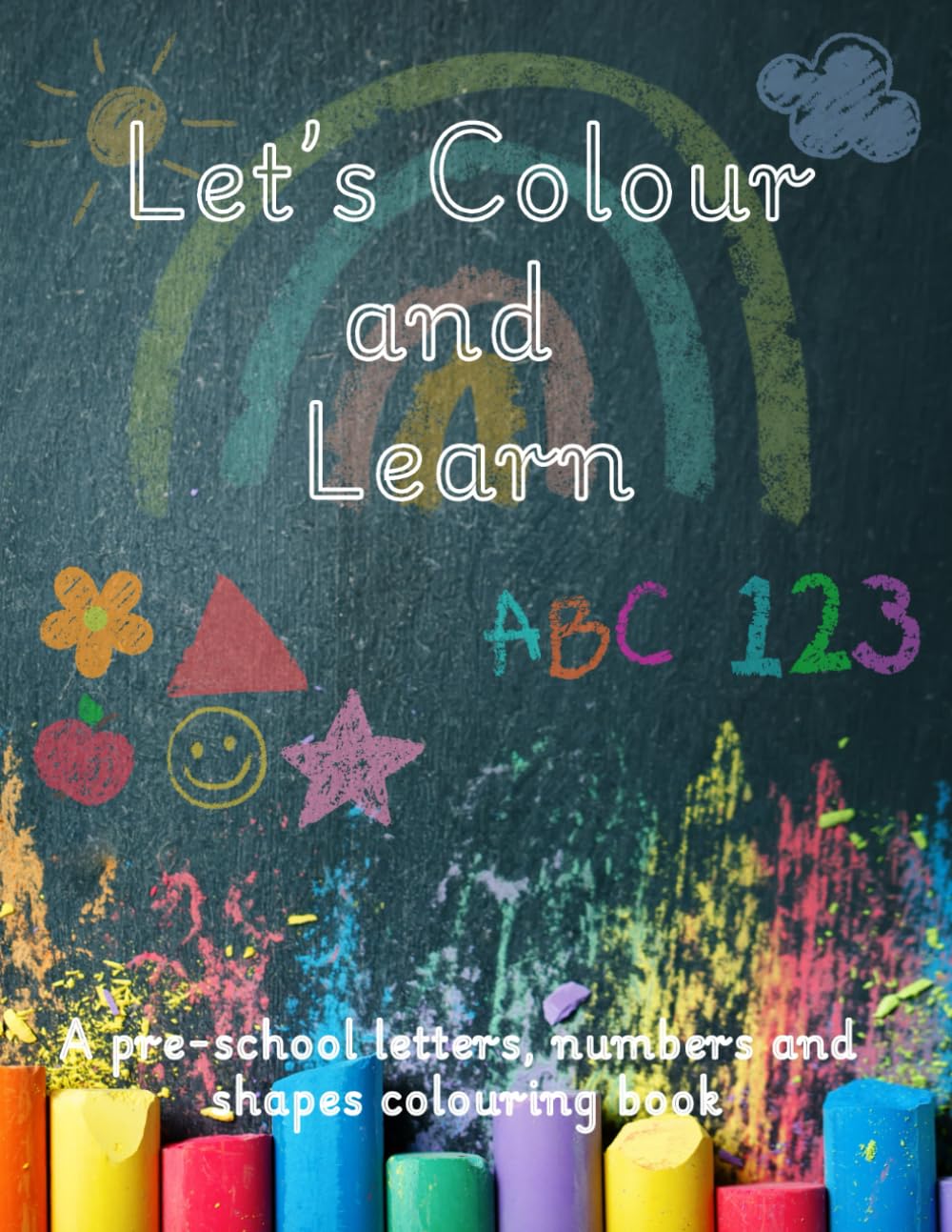 Let’s Colour and Learn: A pre-school letters, numbers and shapes colouring book