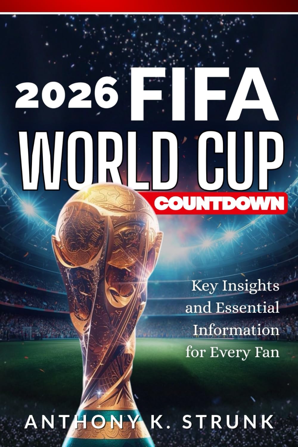 2026 FIFA World Cup Countdown: Key Insights and Essential Information for Every Fan      Paperback – January 1, 2026