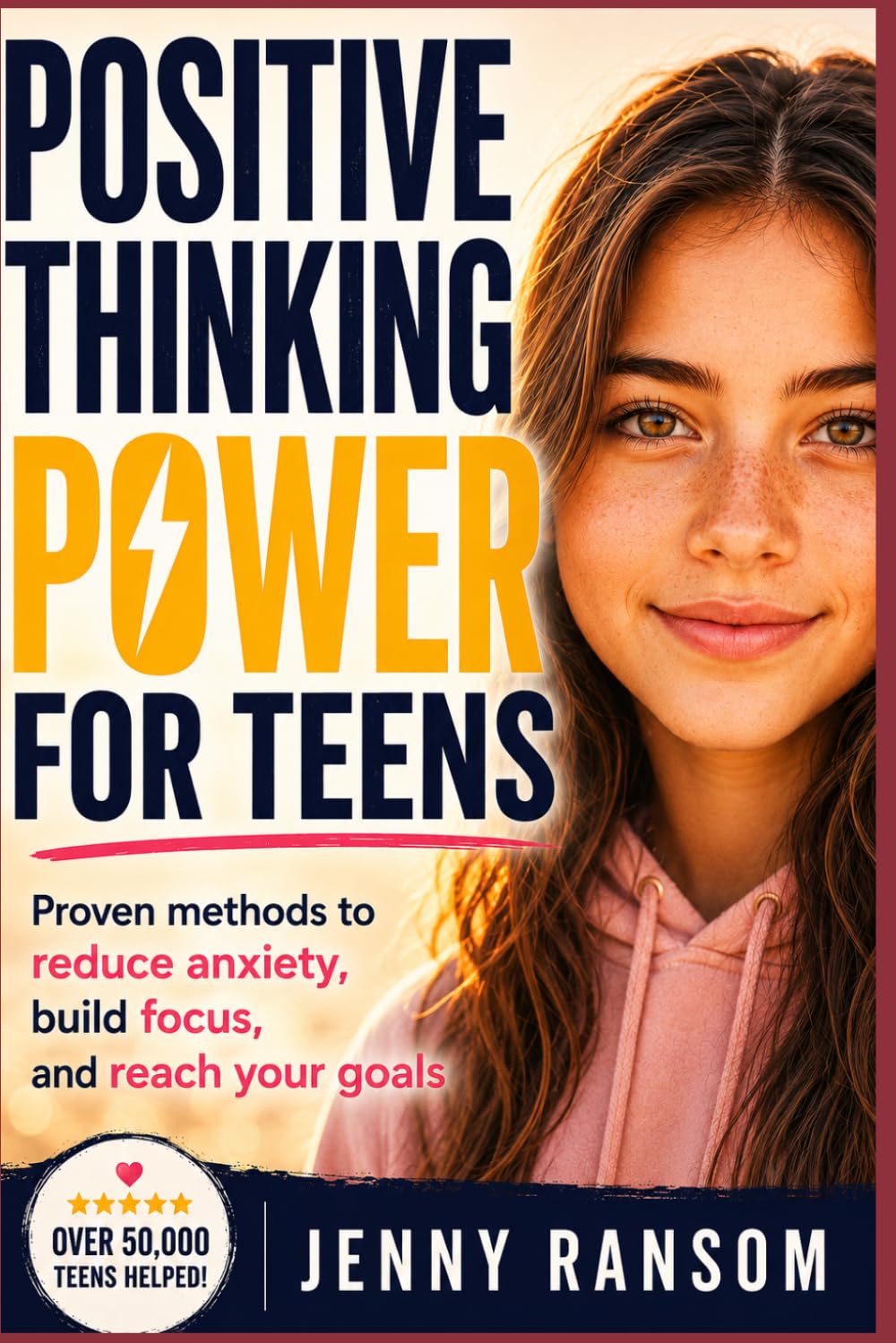 Positive Thinking Power for Teens: Proven Methods to Reduce Anxiety, Increase Focus, and Achieve Your Goals