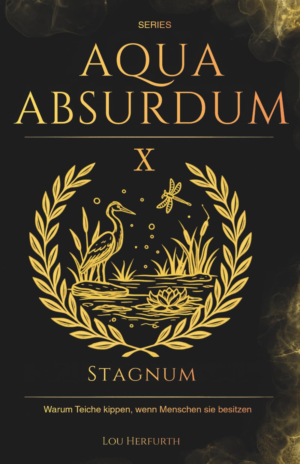 Aqua Absurdum X - Stagnum: Warum Teiche kippen, wenn Menschen sie besitzen: 10