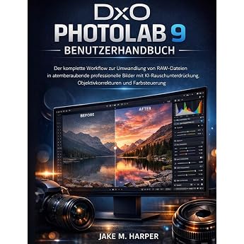 DxO PHOTOLAB 9 BENUTZERHANDBUCH Der komplette Workflow zur Umwandlung von RAW-Dateien in atemberaubende professionelle Bilder mit KI-Rauschunterdr ckung Objektivkorrekturen und Farbsteuerung
