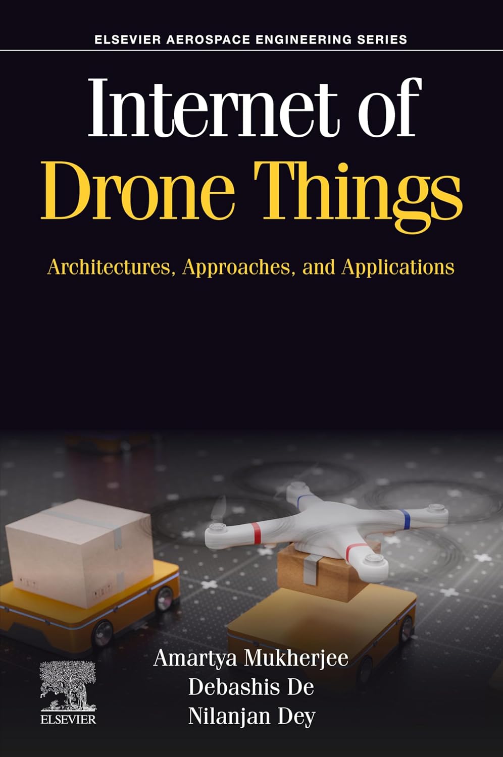 Internet of Drone Things: Architectures, Approaches, and Applications (Aerospace Engineering)