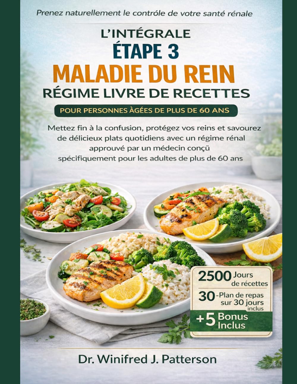 L'INTÉGRALE ÉTAPE 3 MALADIE DU REIN RÉGIME LIVRE DE RECETTES POUR PERSONNES ÂGÉES DE PLUS DE 60 ANS: Protégez vos reins, éliminez la confusion et savourez chaque jour des repas sains.