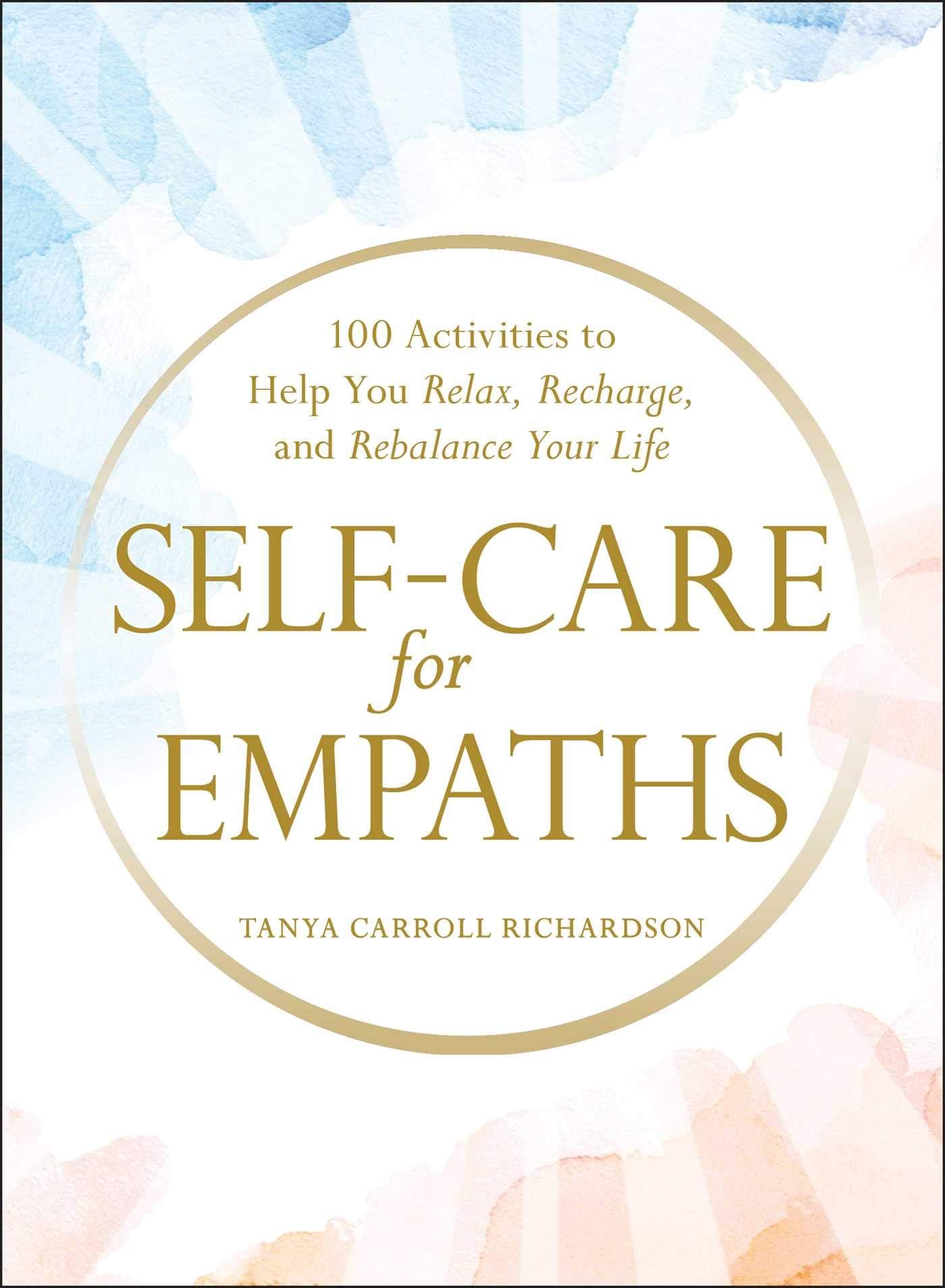 Self-Care for Empaths: 100 Activities to Help You Relax, Recharge, and Re