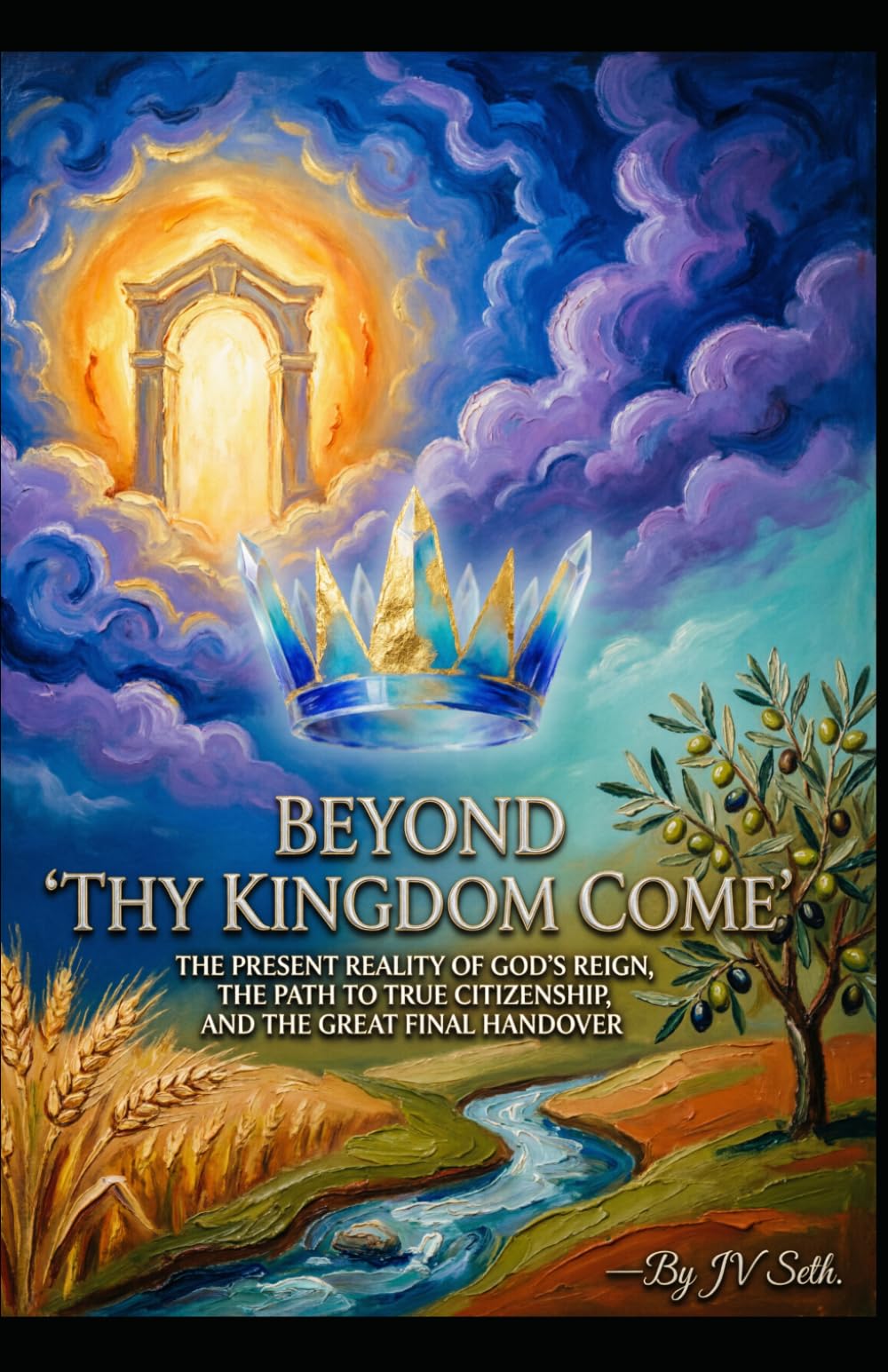 BEYOND "THY KINGDOM COME": The Present Reality of God’s Reign, The Path to True Citizenship, and The Great Final Handover (Hard Life Problems Worth Solving)