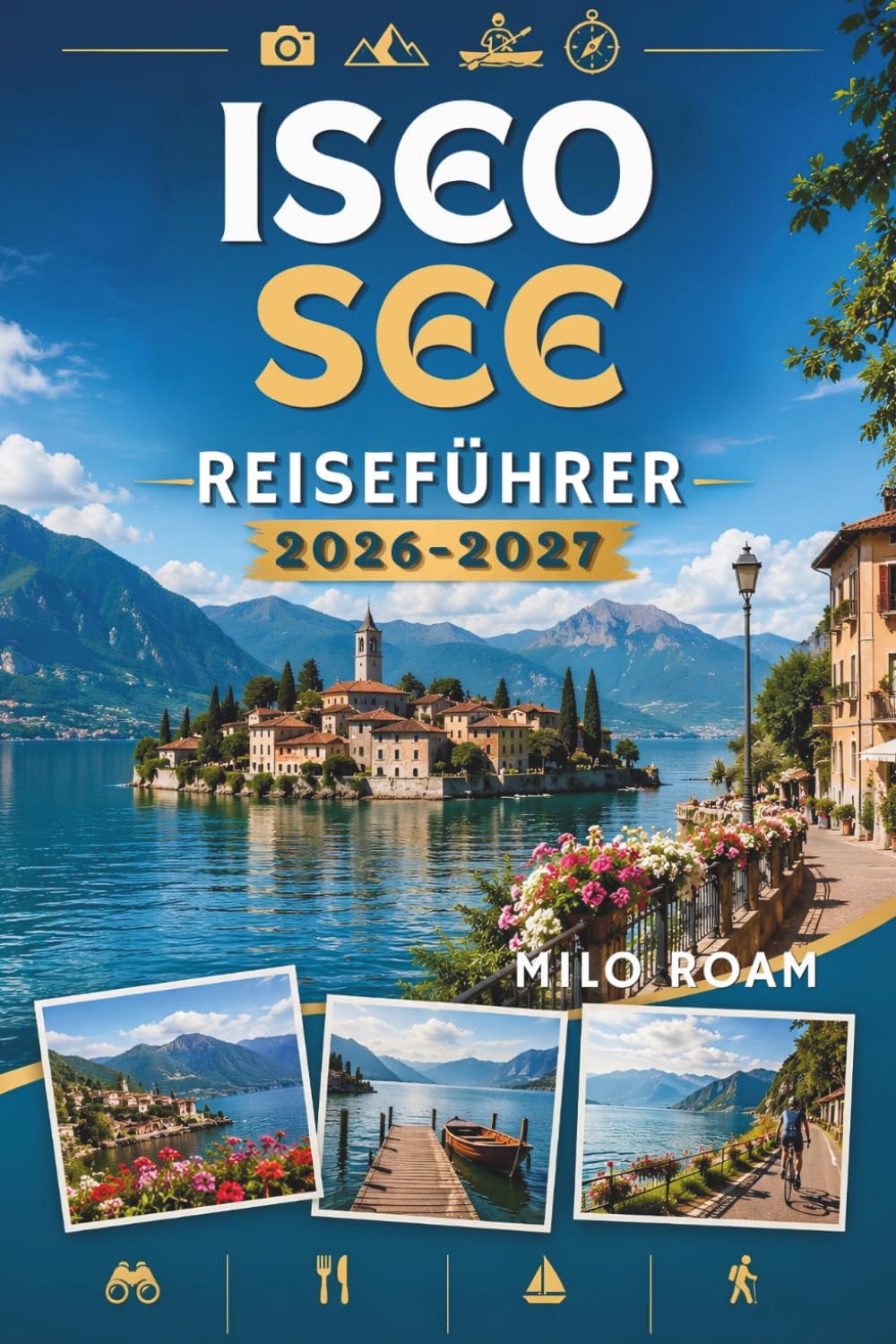 ISEOSEE REISEFÜHRER 2026-2027: Ihr unverzichtbarer Begleiter für einen versteckten Rückzugsort am See.