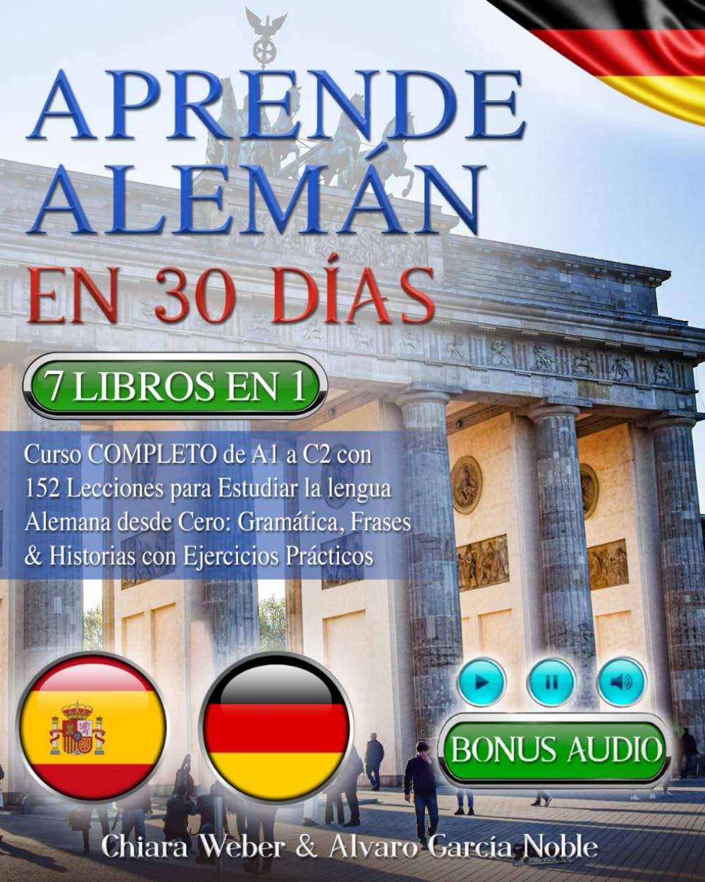 APRENDE ALEMÁN EN 30 DÍAS: 7 LIBROS ES 1: Curso COMPLETO de A1 a C2 con 152 Lecciones para Aprender Alemán desde Cero: Gramática, Frases & Historias con Ejercicios Prácticos + BONUS AUDIO