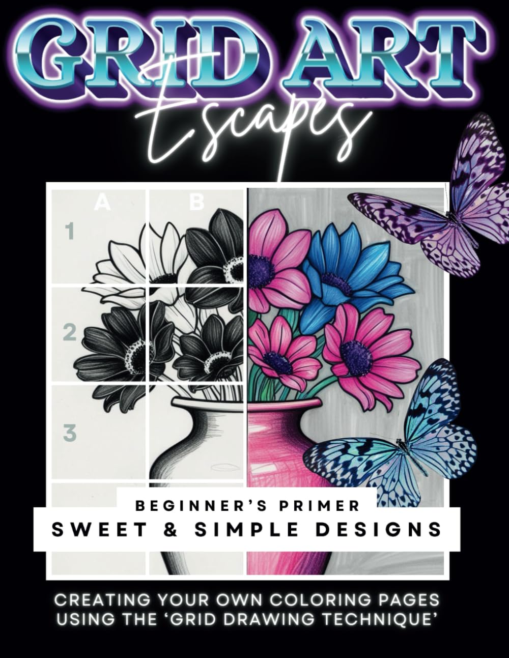 GRID ART ESCAPES - Beginner's Primer (Sweet & Simple Designs): Practice Making Your Own Coloring Page with/Grid Drawing Technique with 45+ ... Pages Using The 'Grid Drawing Technique'!)