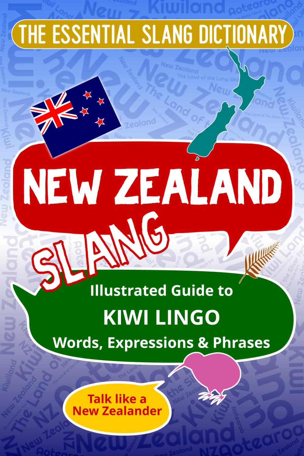 NEW ZEALAND - The Essential Slang Dictionary: Illustrated guide to Kiwi lingo words, expressions & phrases. Talk like a New Zealander