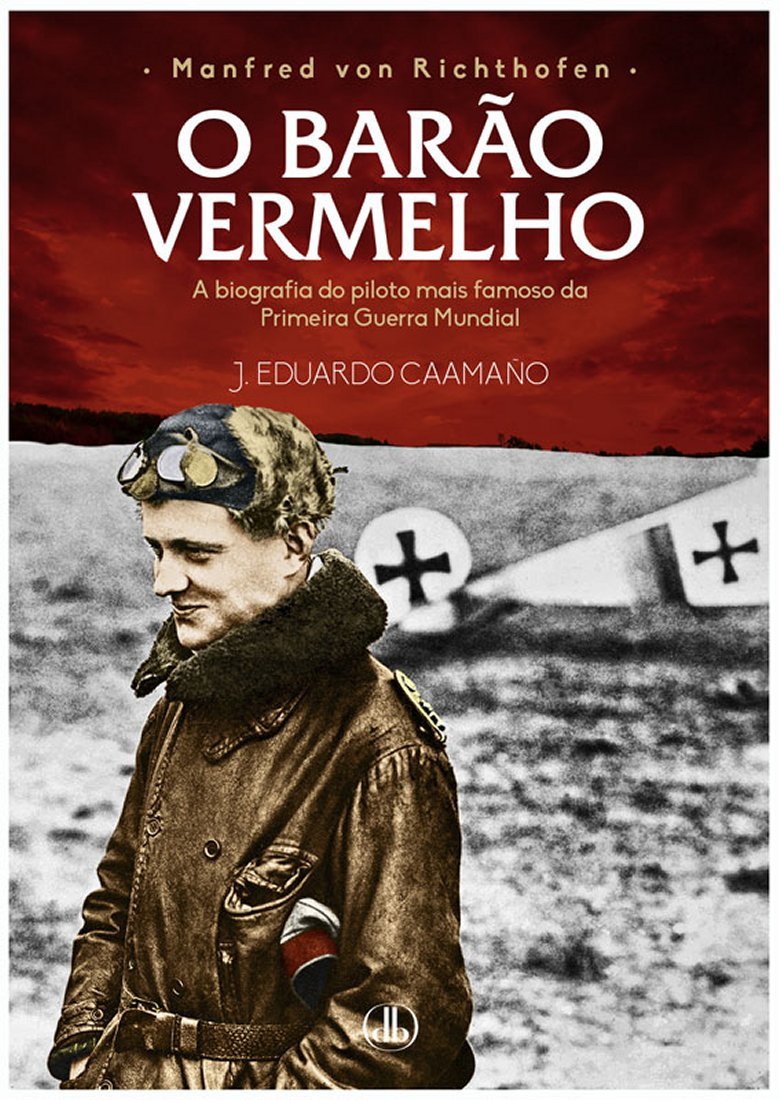 Manfred von Richthofen - O Barão Vermelho: A biografia do piloto mais famoso da Primeira Guerra Mundial (Portuguese Edition)