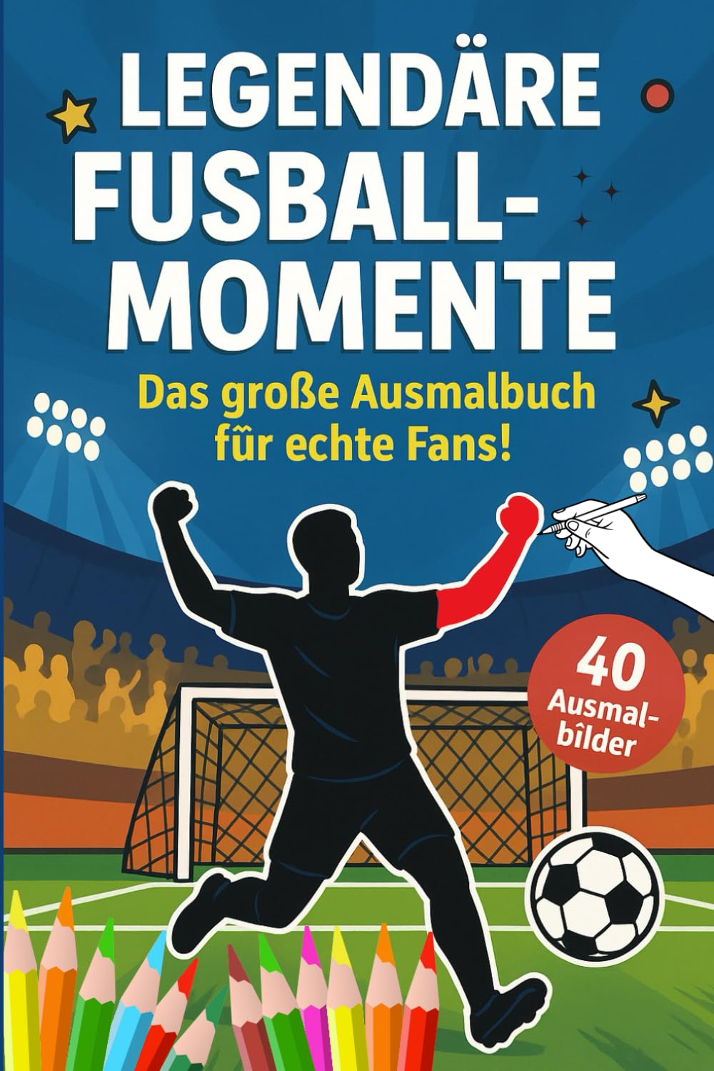 Legendäre Fußballmomente – Ausmalbuch für Kinder: 40 legendäre Szenen zum Ausmalen – mit kurzen Erklärungen und spannenden Fragen zu jedem Bild. Perfekt für kleine Fußballfans ab 6 Jahren.