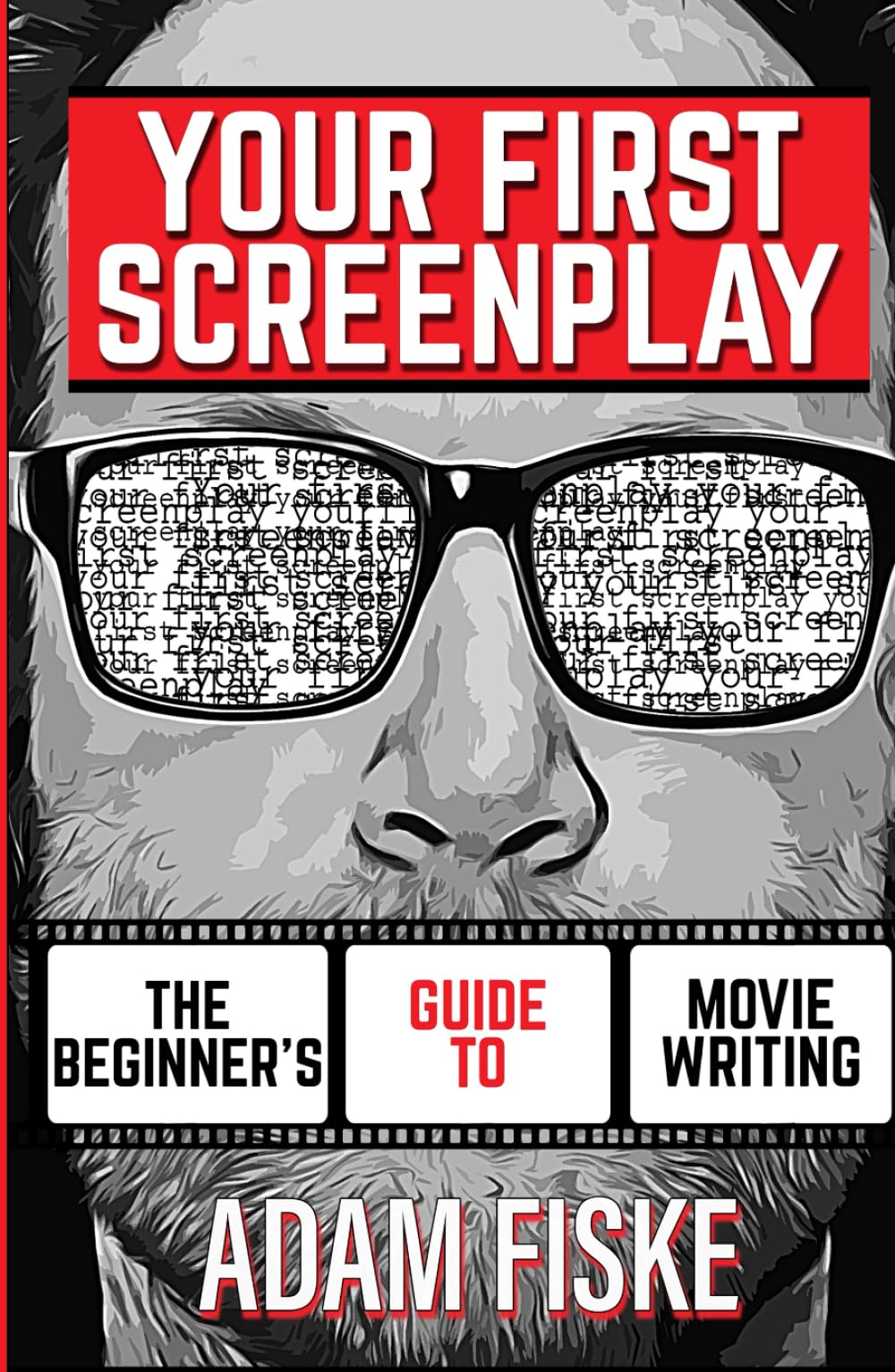 Your First Screenplay: The Beginner's Guide To Movie Writing