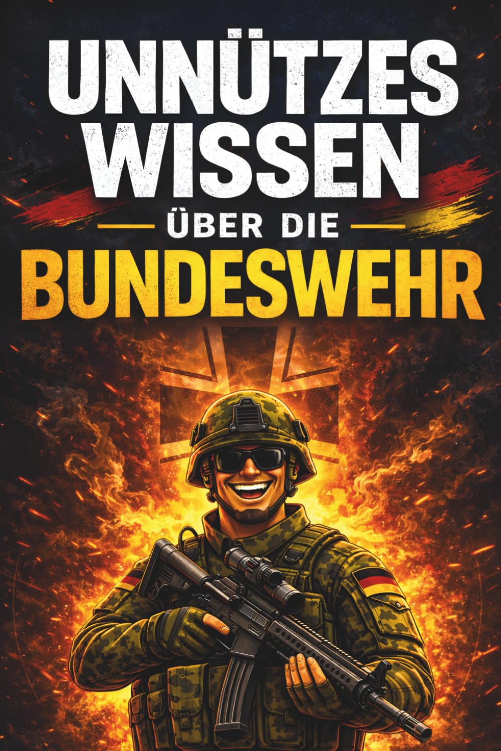 Unnützes Wissen über die Bundeswehr: 200 erstaunliche Fakten zu Soldaten, Waffen, Technik und Auslandseinsätzen (Unnützes Wissen – Die Geschenkedition)
