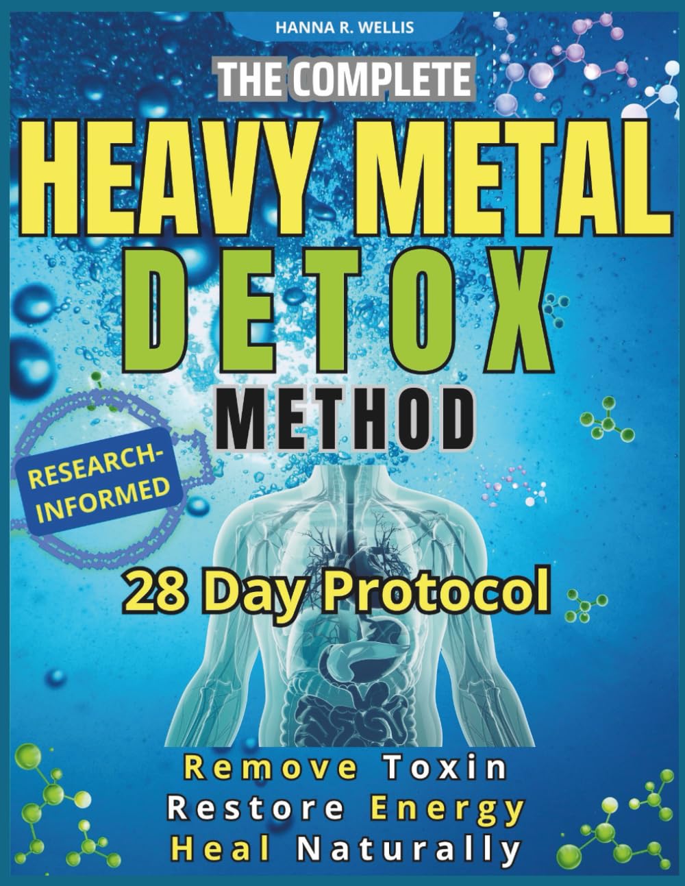 THE COMPLETE HEAVY METAL DETOX METHOD: A 28-Day Protocol to Remove Toxins, Restore Energy, and Heal Naturally with Proven Foods, Supplements and Sauna Therapy