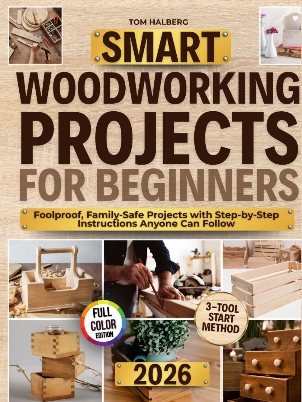 Smart Woodworking Projects for Beginners: Lots of Step-by-Step Home Projects with Foolproof Instructions to Master Skills Fast, Get Pro Results, Stay Safe, and Involve Kids Without Expensive Tools