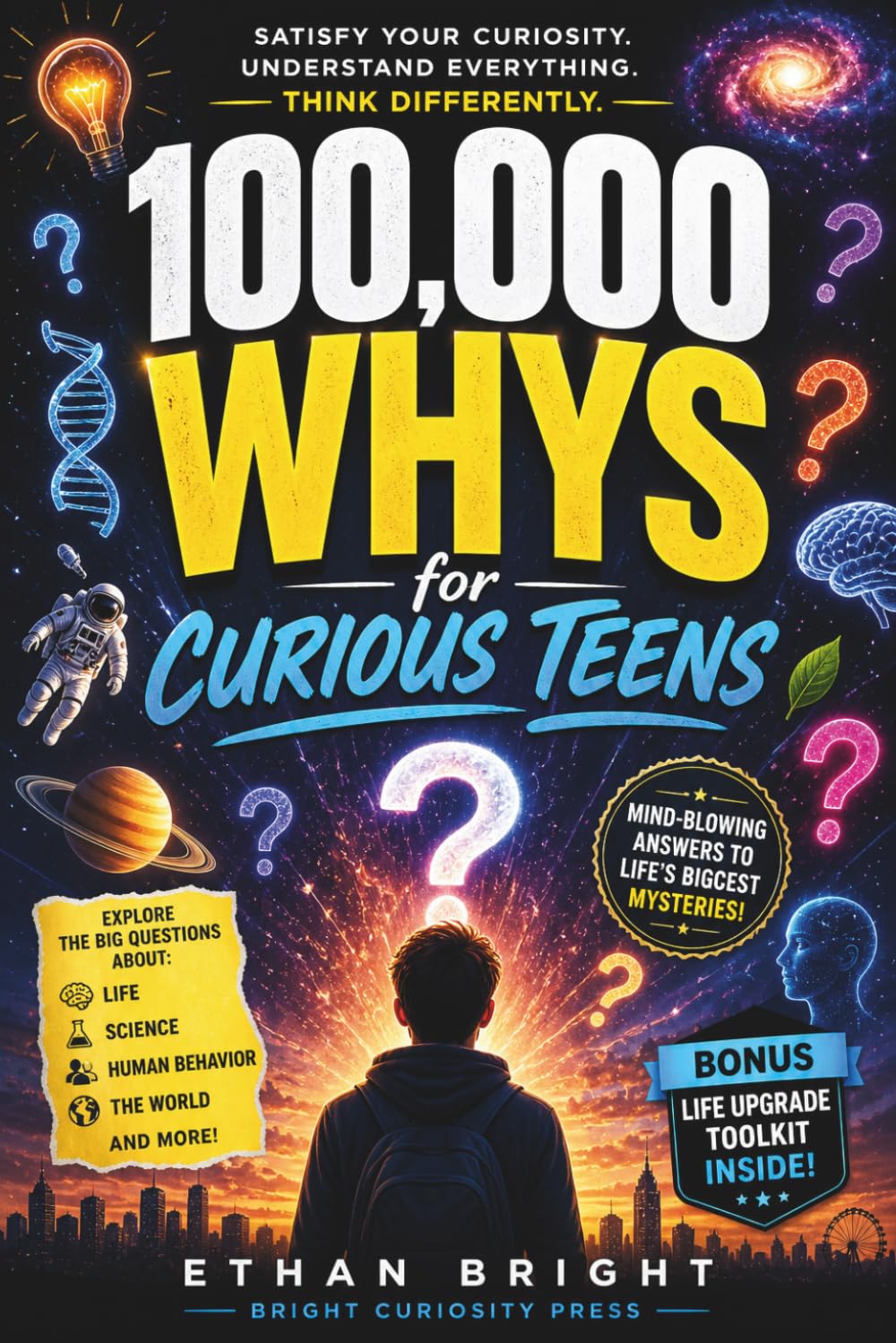 100,000 Whys for Curious Teens: Mind-Blowing Answers to Life, Science, Human Behavior, and the Hidden Truths About the World Around You