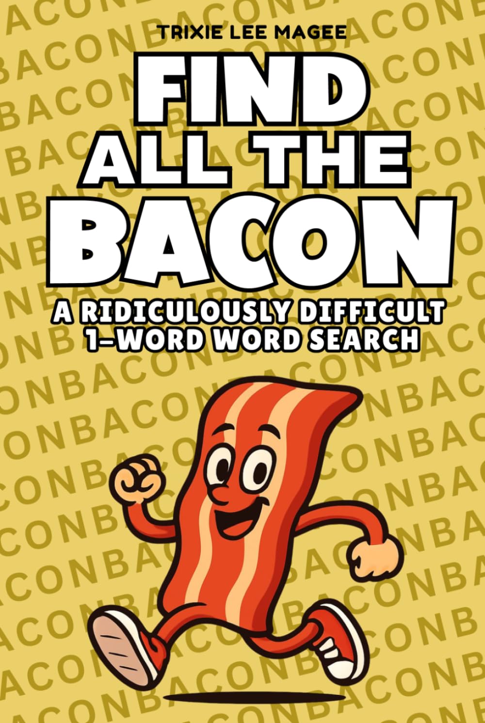 Find All The Bacon: A Ridiculously Difficult 1-Word Word Search | Hard Puzzles For Adults (1-Word Searches)