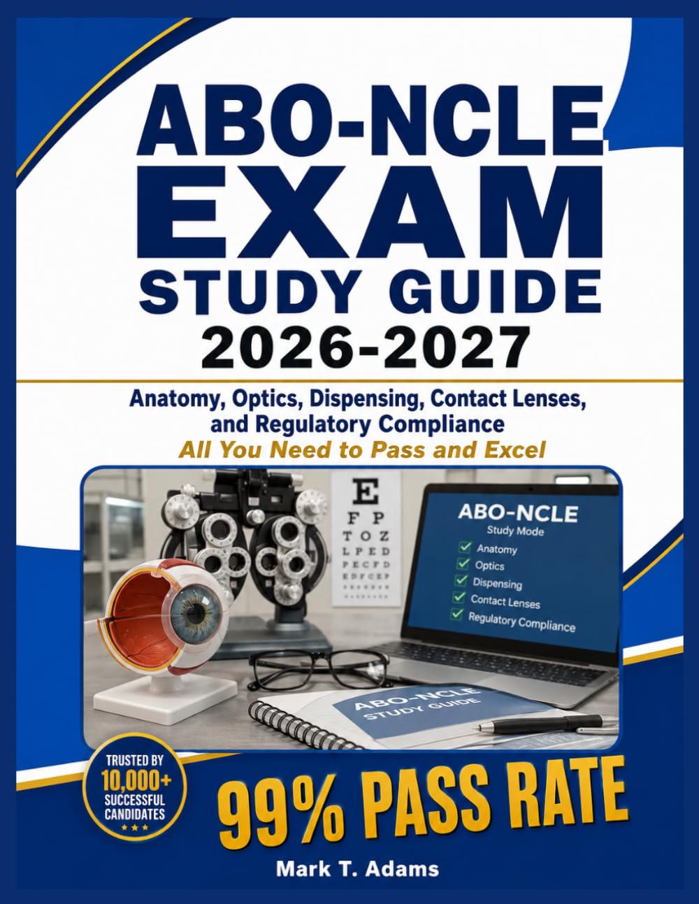 ABO-NCLE EXAM STUDY GUIDE 2026-2027: Anatomy, Optics, Dispensing, Contact Lenses, and Regulatory Compliance ,All You Need to Pass and Excel