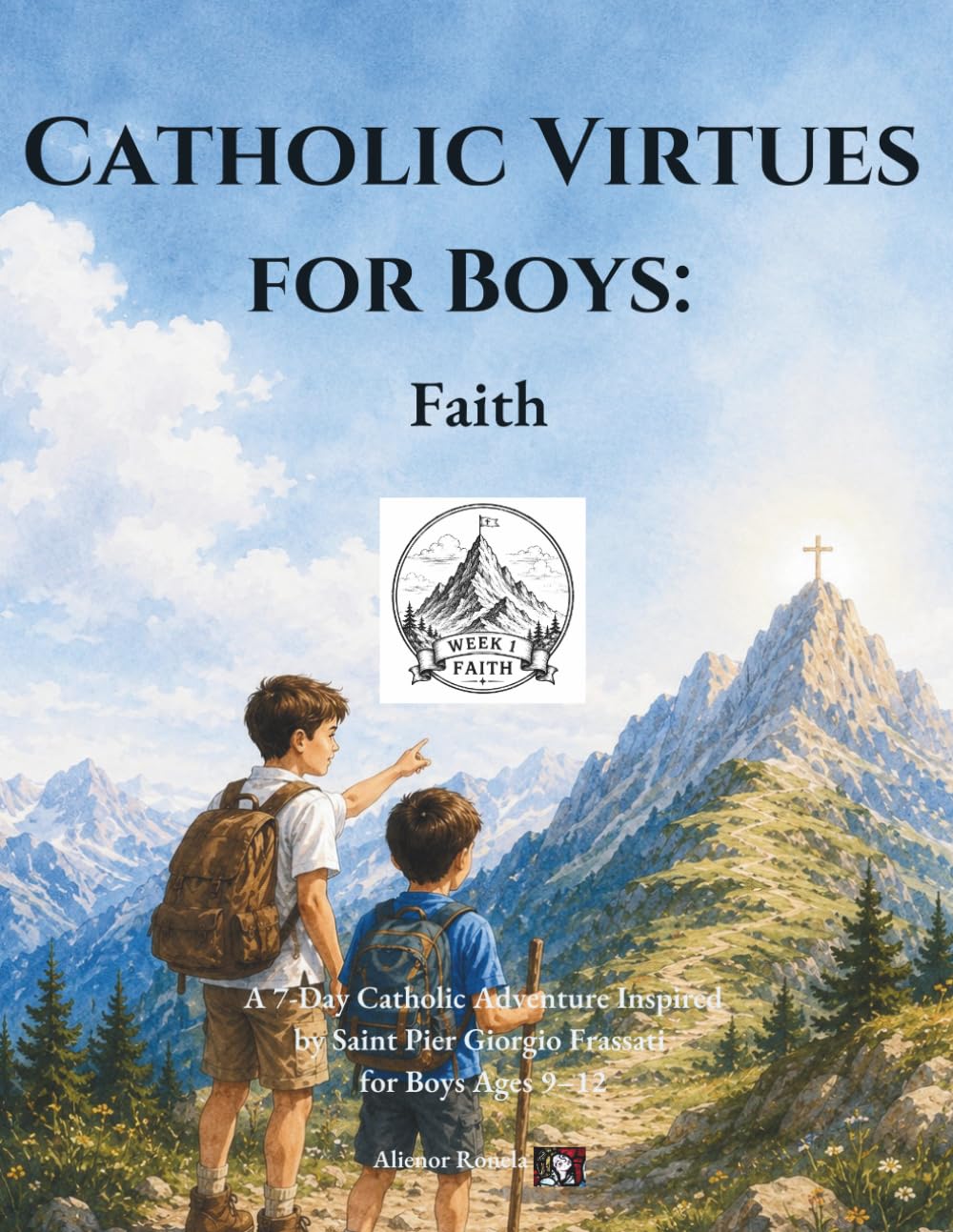 Catholic Virtues for Boys: Faith: A 7-Day Catholic Adventure Inspired by Saint Pier Giorgio Frassati for Boys Ages 9–12