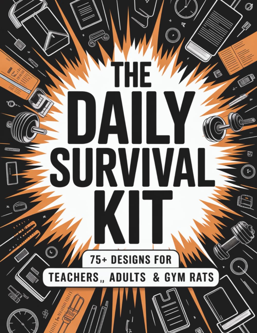 The Daily Survival Kit: A Sweary Coloring Collection: 75+ Relatable Designs for Exhausted Teachers, Overwhelmed Adults, and Fitness Haters – The Ultimate Stress Relief Edition