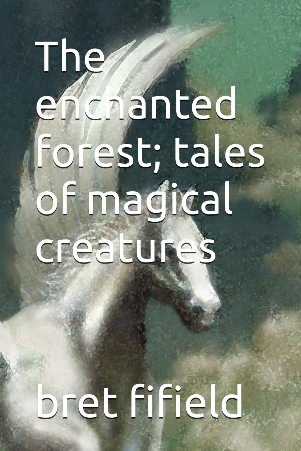 The enchanted forest; tales of magical creatures