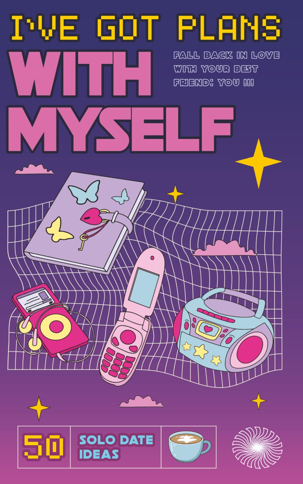 50 SOLO DATE IDEAS Retro 90s Cyber Punk Journal: Take yourself out more… your life will start to feel like it’s yours again. The fastest track to SELF-LOVE