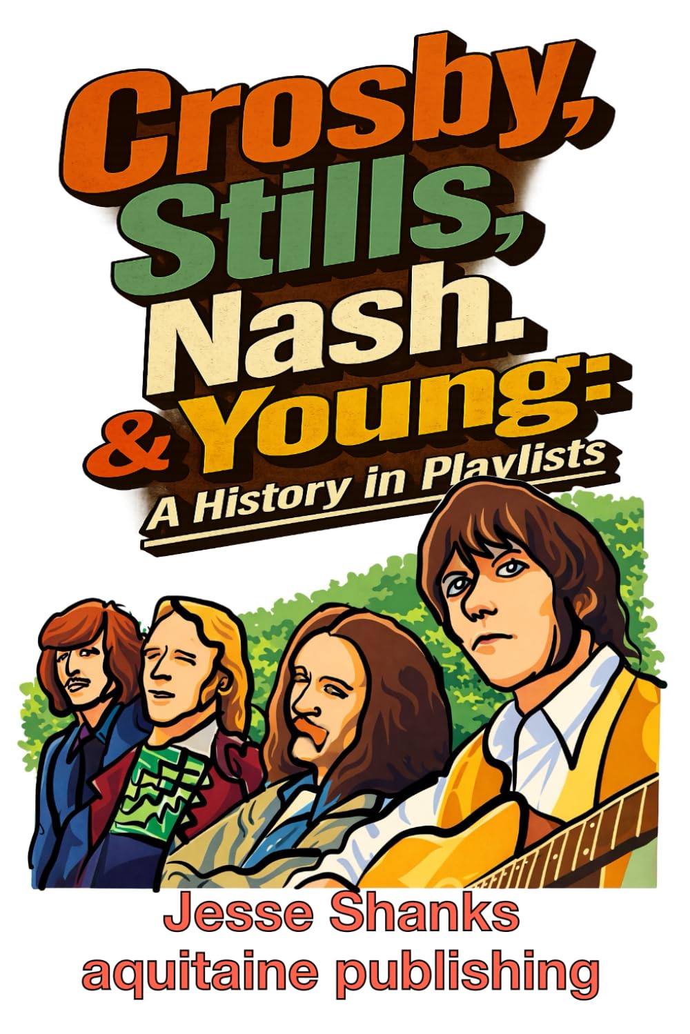 Crosby, Stills, Nash. & Young, A History in Playlists: The Music of the Legendary Singer-Songwriter Quartet