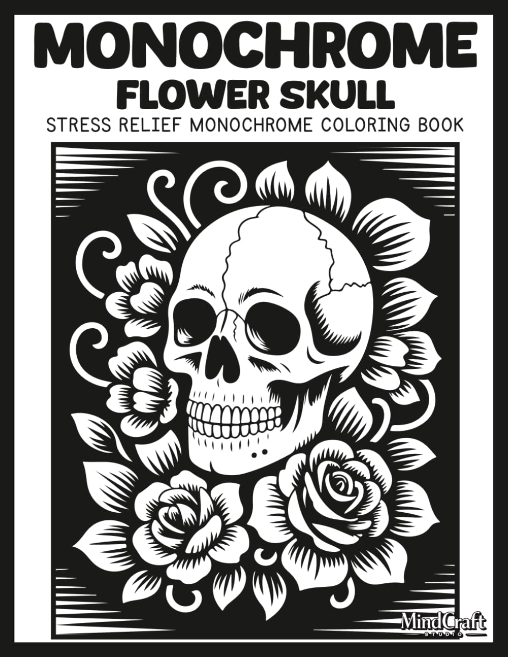 Monochrome: Flower Skull: A Bold & Easy Stress Relief Skull Monochrome Coloring Book for Adults | Unique High Contrast Inverted Line Art for Mindful Relaxation