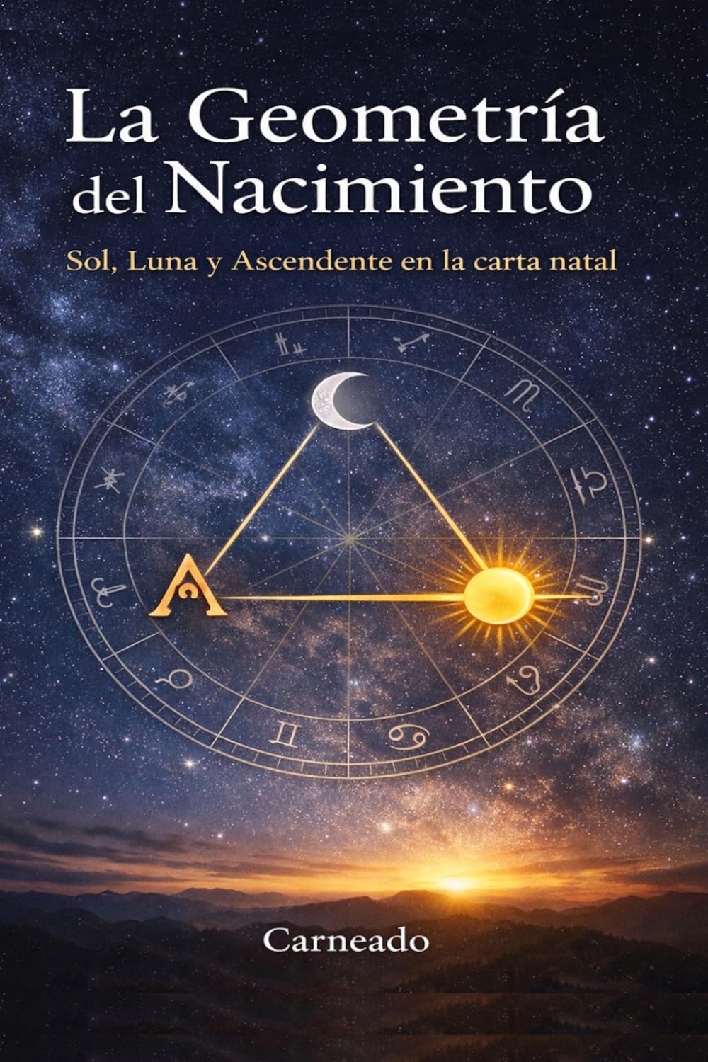 La Geometría del Nacimiento Sol, Luna y Ascendente en la carta natal (Colección de obras de Carneado)