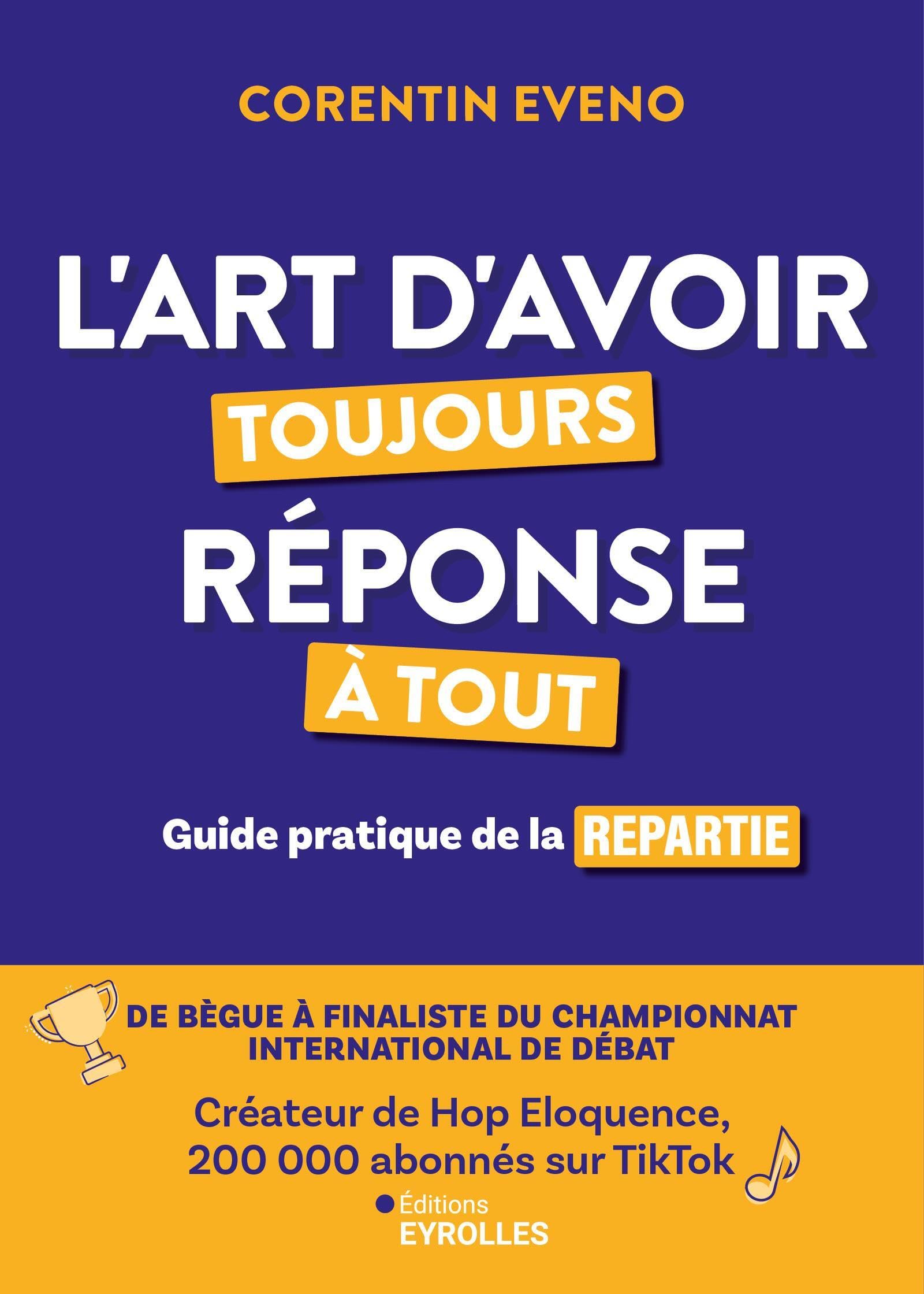 L'art d'avoir toujours réponse à tout: Guide pratique de la repartie