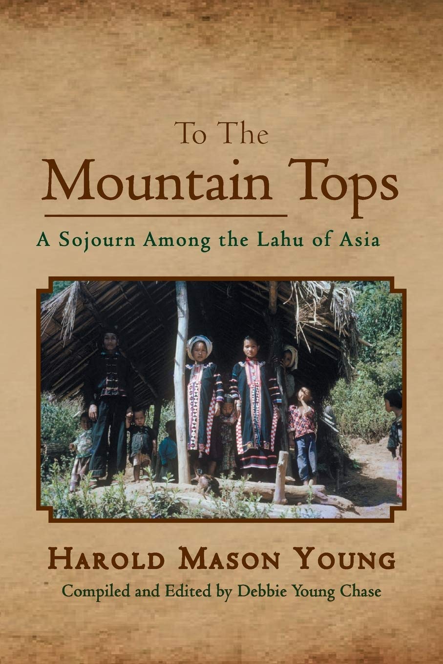 To the Mountain Tops: A Sojourn Among the Lahu of Asia